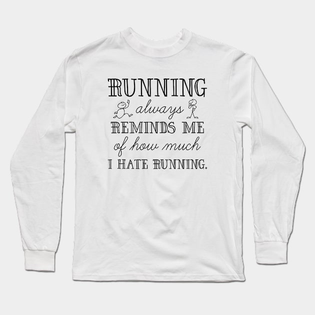 I Hate Running Long Sleeve T-Shirt by LuckyFoxDesigns